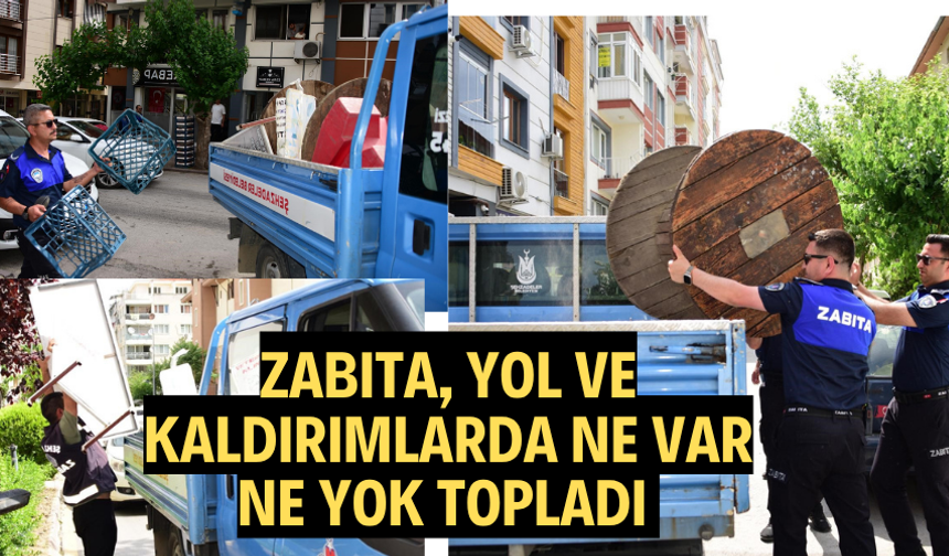 Zabıta, yol ve kaldırımlarda ne var ne yok topladı