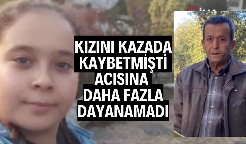 16 yaşındaki kızını kazada kaybetmişti: Acısına dayanamayıp vefat etti
