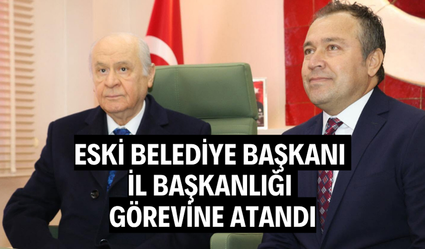 Eski belediye başkanı il başkanlığı görevine atandı