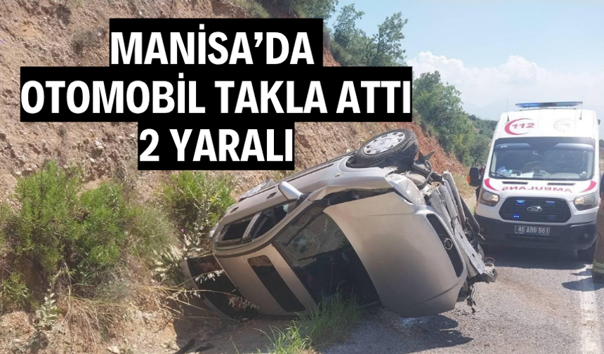 Manisa’da otomobil takla attı: 2 yaralı