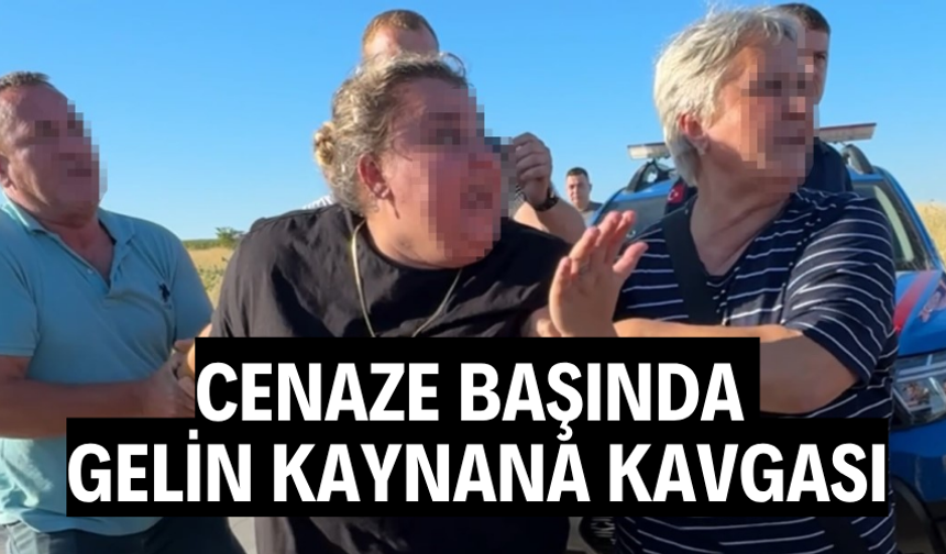 Cenaze başında gelin kaynana kavgası