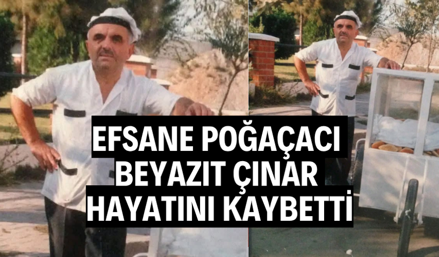 Efsane Poğaçacı Beyazıt Çınar Hayatını Kaybetti