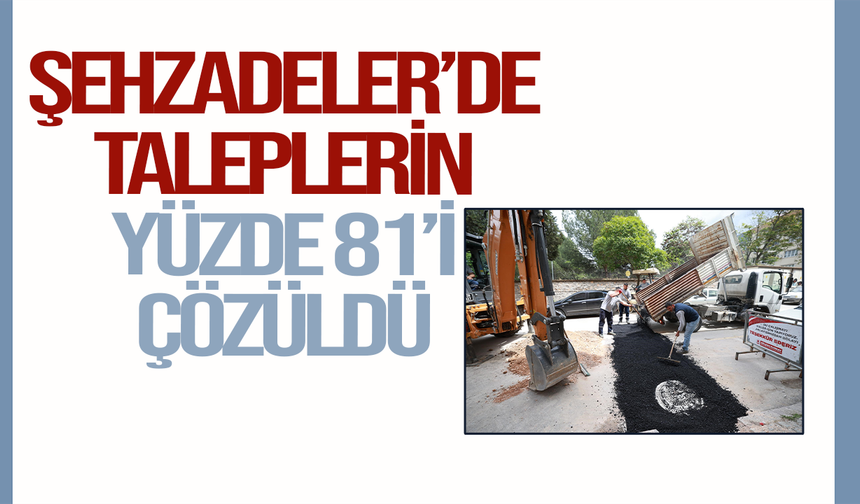 Şehzadeler’de taleplerin yüzde 81’i çözüldü