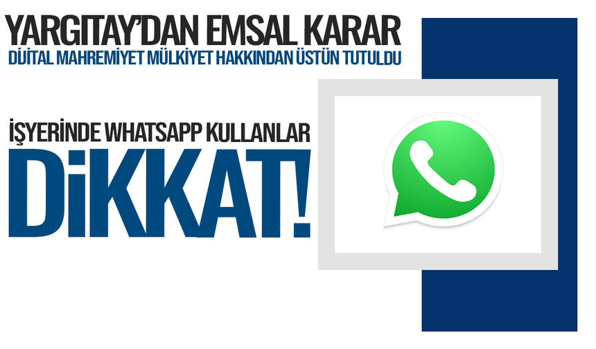 İş yerinde Whatsapp kullananlar dikkat: Yargıtay'dan emsal karar