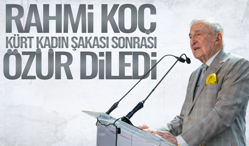 Kürt Kadın şakası nedeniyle hakkında soruşturma başlatılan Rahmi Koç özür diledi