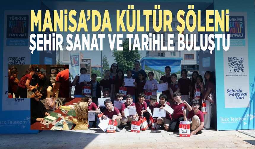 Manisa’da kültür şöleni... Şehir sanat ve tarihle buluştu