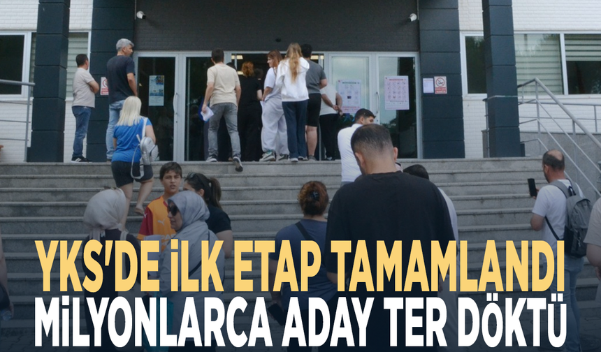 YKS'de ilk etap tamamlandı... Milyonlarca aday ter döktü