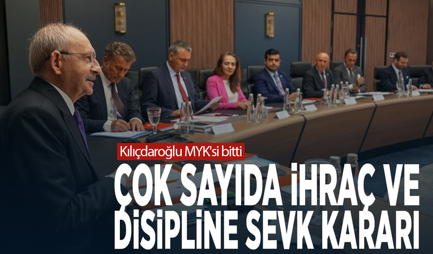 Kılıçdaroğlu MYK'si bitti... Çok sayıda ihraç ve disipline sevk kararı