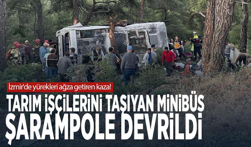 İzmir'de yürekleri ağza getiren kaza! Tarım işçilerini taşıyan minibüs şarampole devrildi