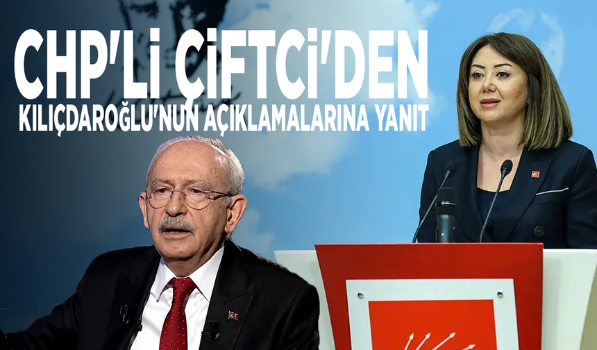 CHP'li Çiftci'den Kılıçdaroğlu'nun açıklamalarına yanıt
