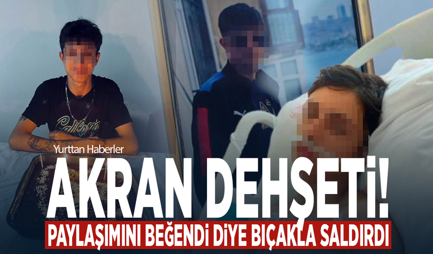 Akran dehşeti! Paylaşımını beğendi diye bıçakla saldırdı
