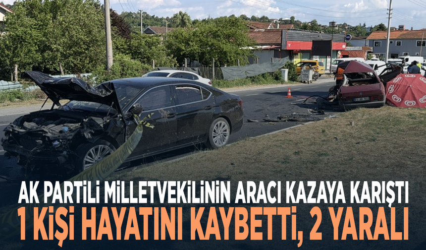 AK Partili Milletvekilinin aracı kazaya karıştı: 1 kişi hayatını kaybetti, 2 yaralı