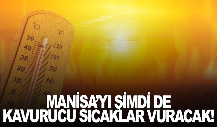 Manisa'da sıcaklıklar yükseliyor: Termometreler 36 dereceyi gösterecek