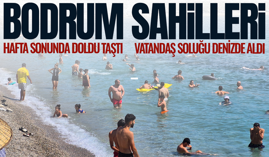 Bodrum'da sahiller doldu taştı