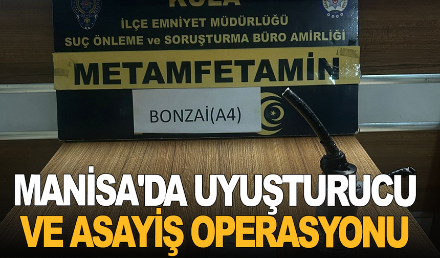 Manisa'da uyuşturucu ve asayiş operasyonu: 10 kişiye işlem, 6 tutuklama