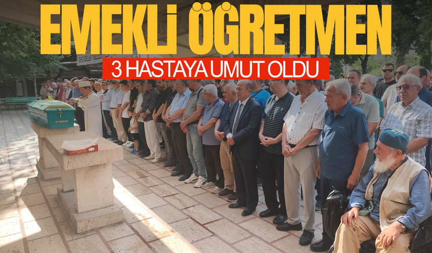 Hayattayken bağışladı, vefatıyla umut dağıttı