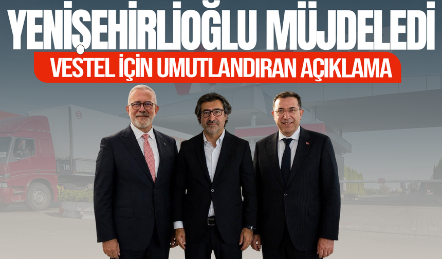 Bahadır Yenişehirlioğlu: Vestel'le ilgili güzel haber çok yakın