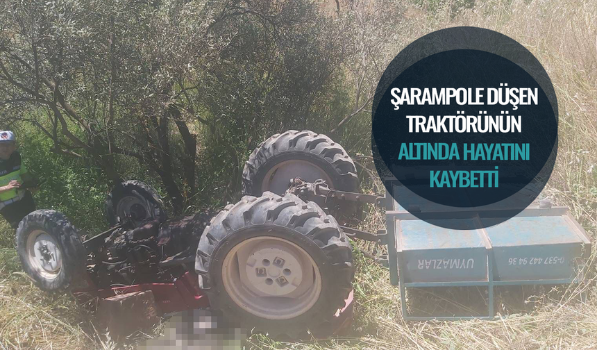 Şarampole düşen traktörünün altında hayatını kaybetti