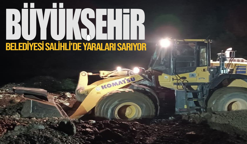 Manisa Büyükşehir Belediyesi Salihli'de yaraları sarıyor