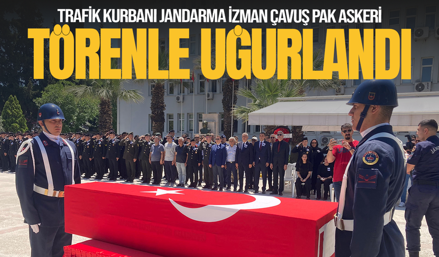 Trafik kurbanı jandarma İzman Çavuş Pak Askeri törenle uğurlandı