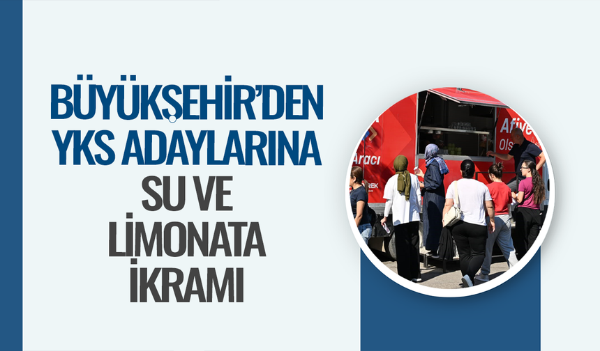 Manisa Büyükşehir’den YKS adaylarına su ve limonata ikramı