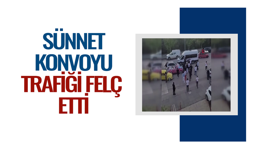 Sünnet konvoyu trafiği felç etti
