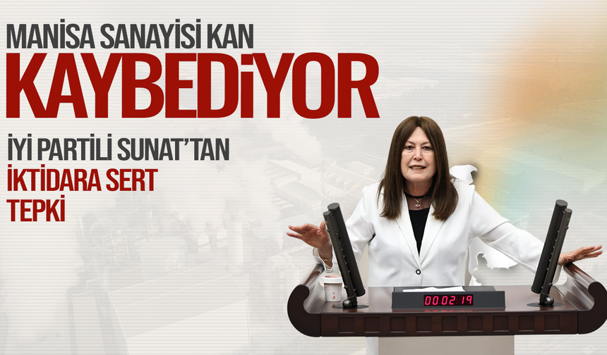 İYİ Partili Sunat: "Manisa ekonomisi alarm veriyor"