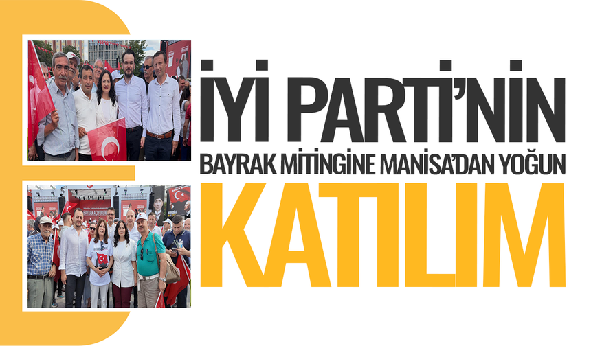İYİ Parti'nin Bayrak Mitingine Manisa'dan yoğun katılım