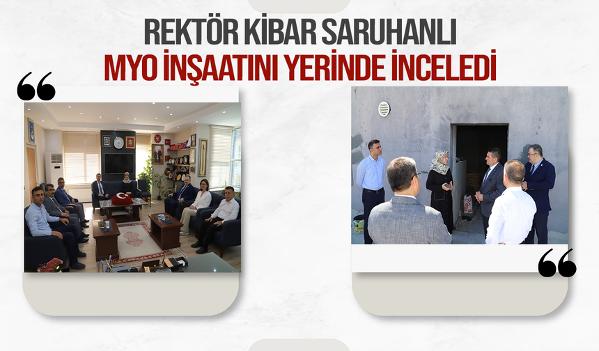 Rektör Kibar Saruhanlı MYO inşaatını yerinde inceledi