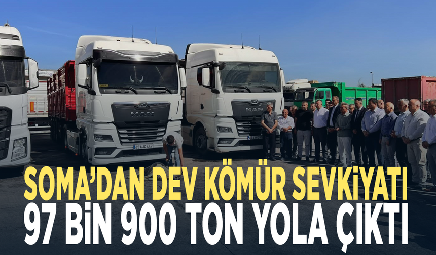 Soma’dan dev kömür sevkiyatı... 97 bin 900 ton yola çıktı