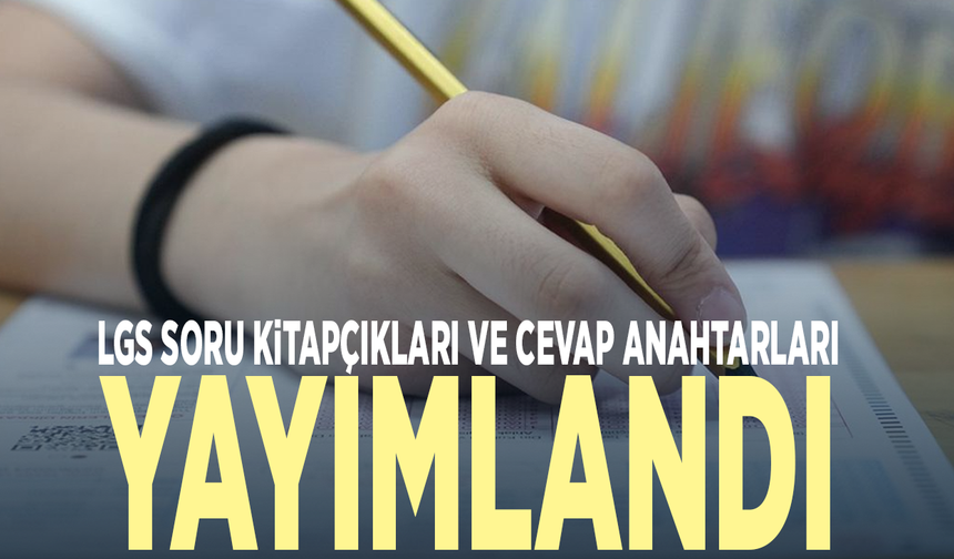 LGS soru kitapçıkları ve cevap anahtarları yayımlandı