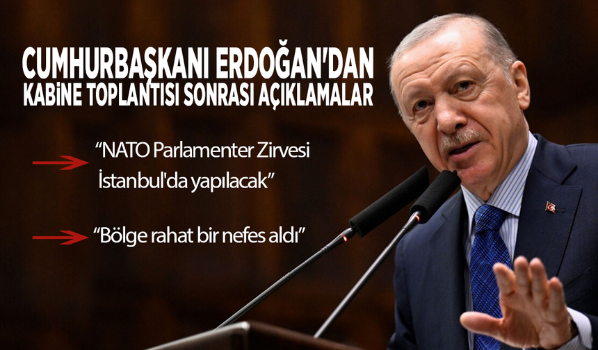 Cumhurbaşkanı Erdoğan'dan kabine toplantısı sonrası açıklamalar