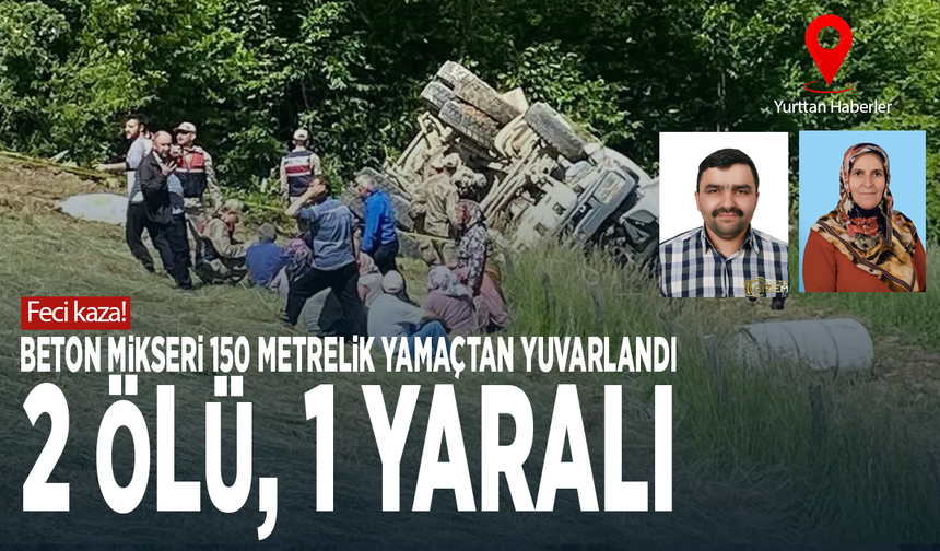 Feci kaza! Beton mikseri 150 metrelik yamaçtan yuvarlandı: 2 ölü, 1 yaralı