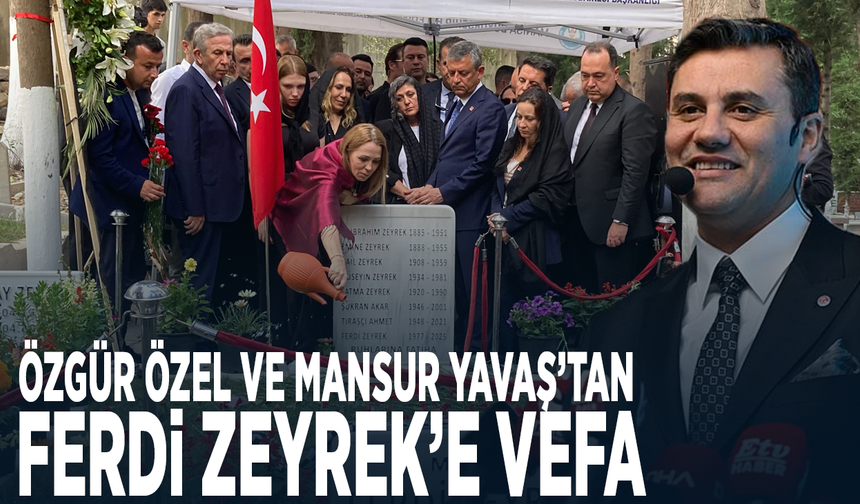Özgür Özel ve Mansur Yavaş’tan Ferdi Zeyrek’e Vefa
