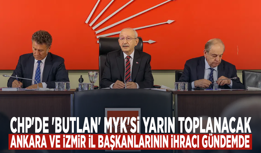 CHP'de 'butlan' MYK'si yarın toplanacak... Ankara ve İzmir İl Başkanlarının ihracı gündemde