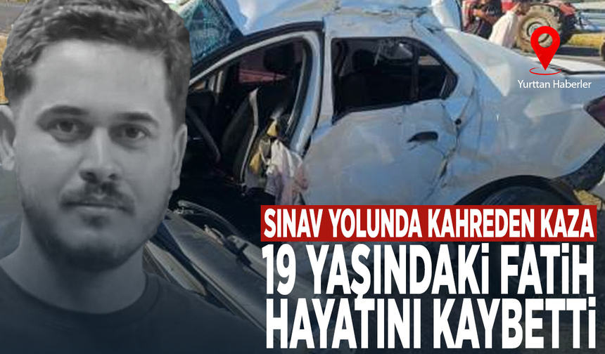 Sınav yolunda kahreden kaza... 19 yaşındaki Fatih hayatını kaybetti