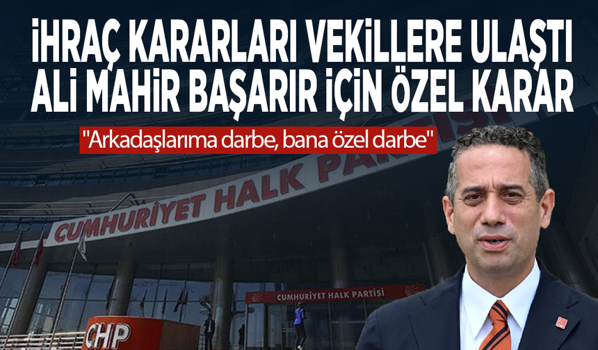 İhraç kararları vekillere ulaştı... Ali Mahir Başarır için özel karar: "Arkadaşlarıma darbe, bana özel darbe"