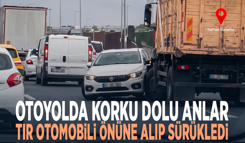 Otoyolda korku dolu anlar... Tır otomobili önüne alıp sürükledi