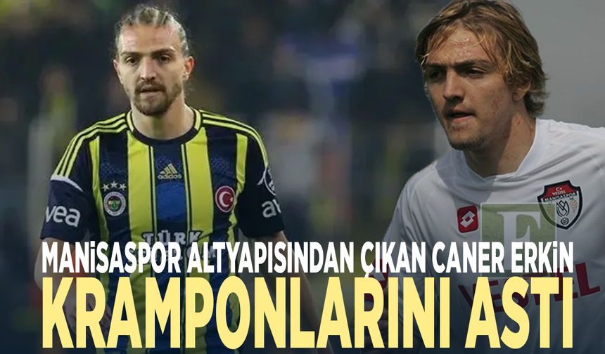 Manisaspor altyapısından çıkan Caner Erkin kramponlarını astı