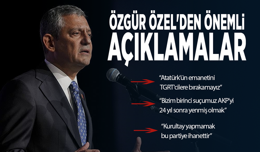 Özgür Özel'den önemli açıklamalar