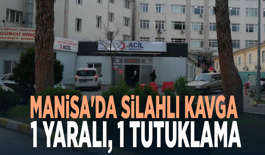 Manisa'da silahlı kavga: 1 yaralı, 1 tutuklama