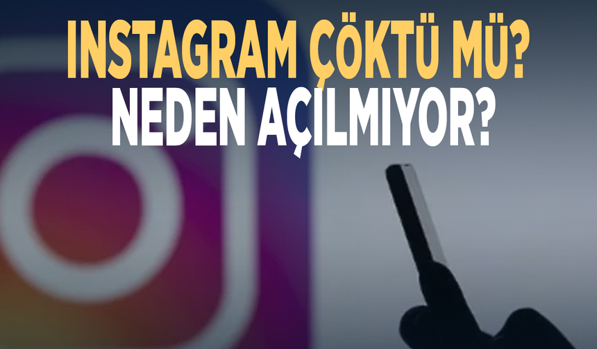 Instagram çöktü mü? Neden açılmıyor?