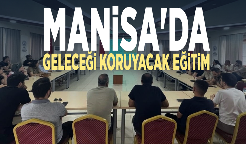 Manisa'da geleceği koruyacak eğitim