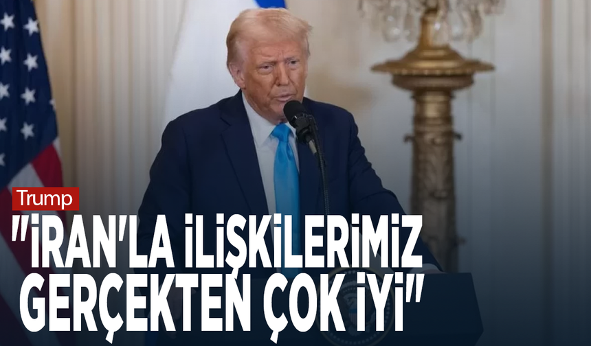Trump: "İran'la ilişkilerimiz gerçekten çok iyi"