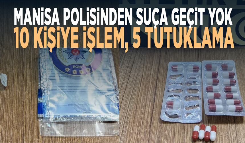 Manisa polisinden suça geçit yok... 10 kişiye işlem, 5 tutuklama