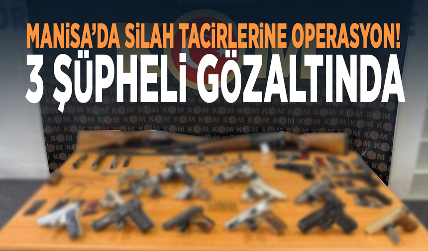 Manisa’da silah tacirlerine operasyon! 3 şüpheli gözaltında