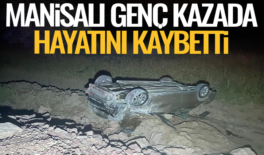 Manisalı gençten acı haber geldi: Kazada hayatını haybetti