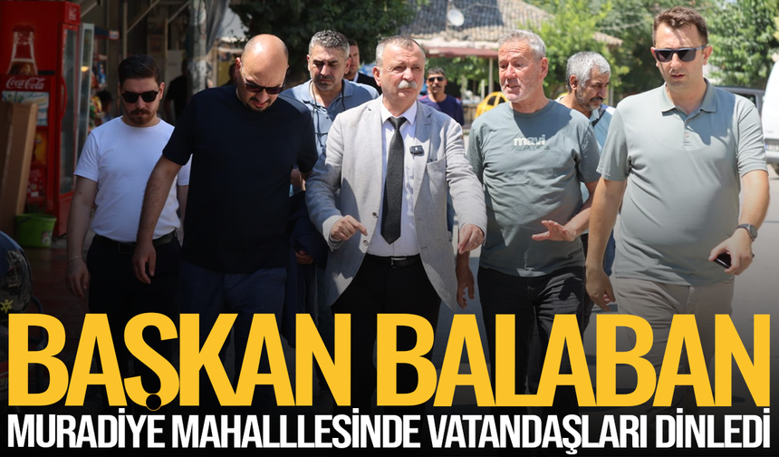 Başkan Balaban, Muradiyelileri dinledi