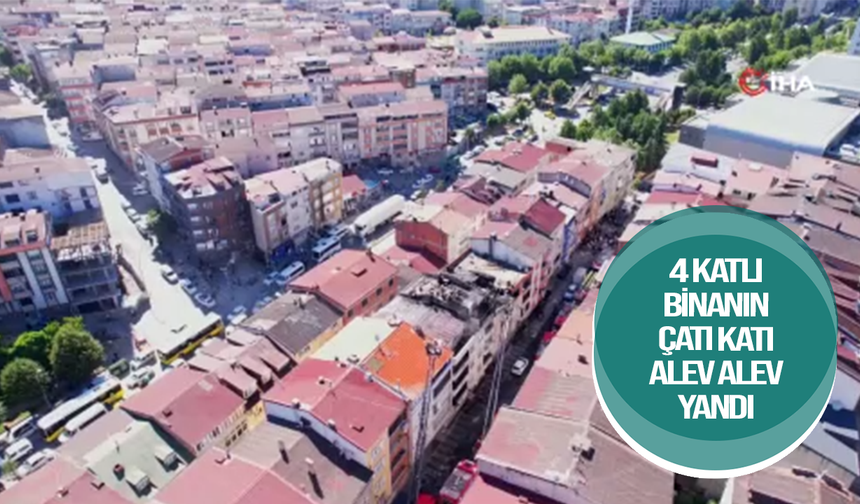 4 katlı binanın çatı katı alev alev yandı