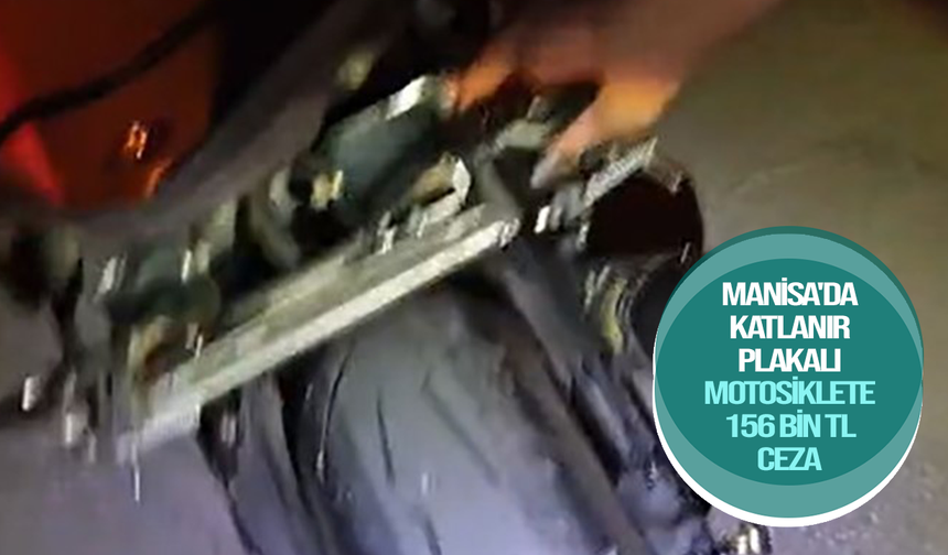 Manisa'da katlanır plakalı motosiklete 156 bin TL ceza